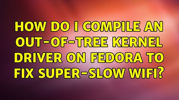 How do I compile an out-of-tree kernel driver on Fedora to fix super-slow wifi? (2 Solutions!!)