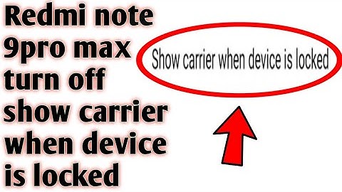 Redmi note 9pro max turn off show carrier when device is locked 2020