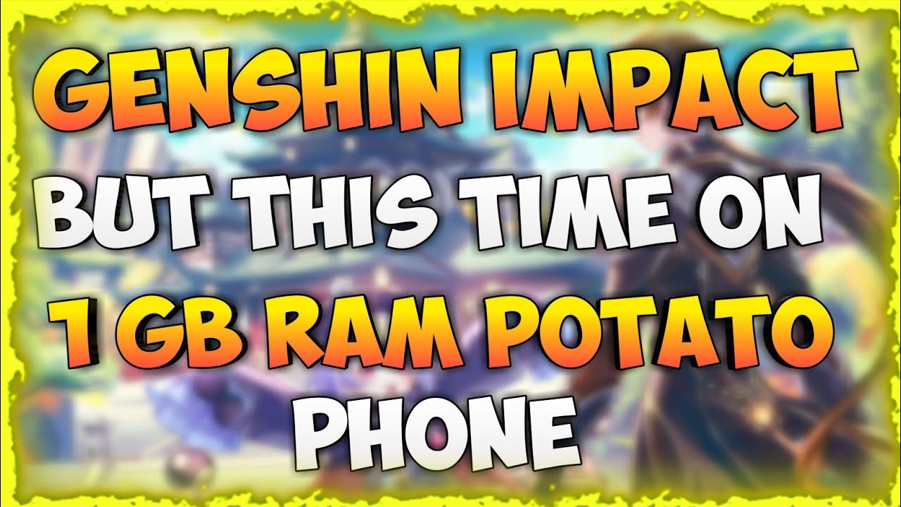 Can 1GB RAM play Genshin Impact?