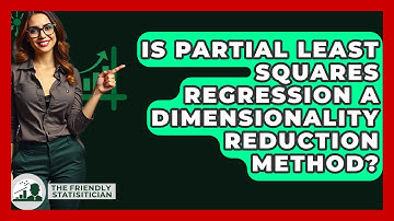 Is Partial Least Squares Regression A Dimensionality Reduction Method? - The Friendly Statistician