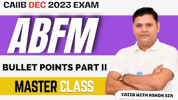 CAIIB 2023 | ABFM Bullet Points Part II | Quick Revision Notes | CAIIB WITH ASHOK