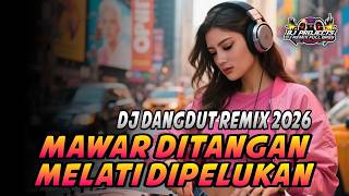 VIRAL‼️ DJ MAWAR DI TANGAN MELATI DI PELUKAN – DANGDUT REMIX FULL BASS TIKTOK 2026