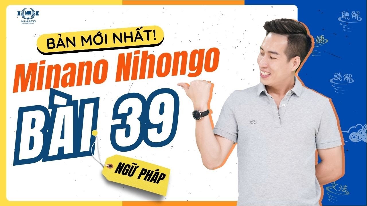 Ngữ pháp Mina 2 - Bài 39 [BẢN MỚI] - Học Tiếng Nhật Minna No Nihongo 2 | Học Tiếng Nhật N4 miễn phí