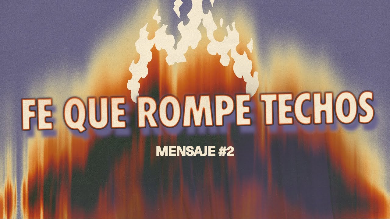 FE QUE ROMPE TECHOS I Serie: "TU FE DEFINE TU FUTURO".