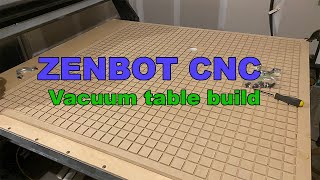 Vacuum table build for my Zenbot CNC