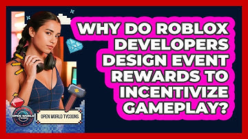Why Do Roblox Developers Design Event Rewards To Incentivize Gameplay? - Open World Tycoons