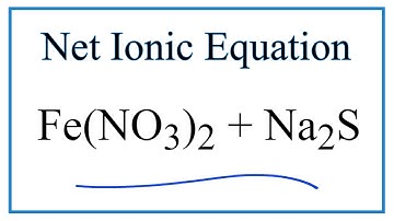 How to Write the Net Ionic Equation for Fe(NO3)2 + Na2S = FeS + NaNO3