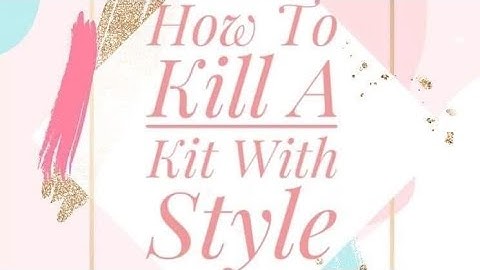 HOW TO KILL A KIT WITH STYLE - OCTOBER 2022 - KIT SHARE AND PLANS