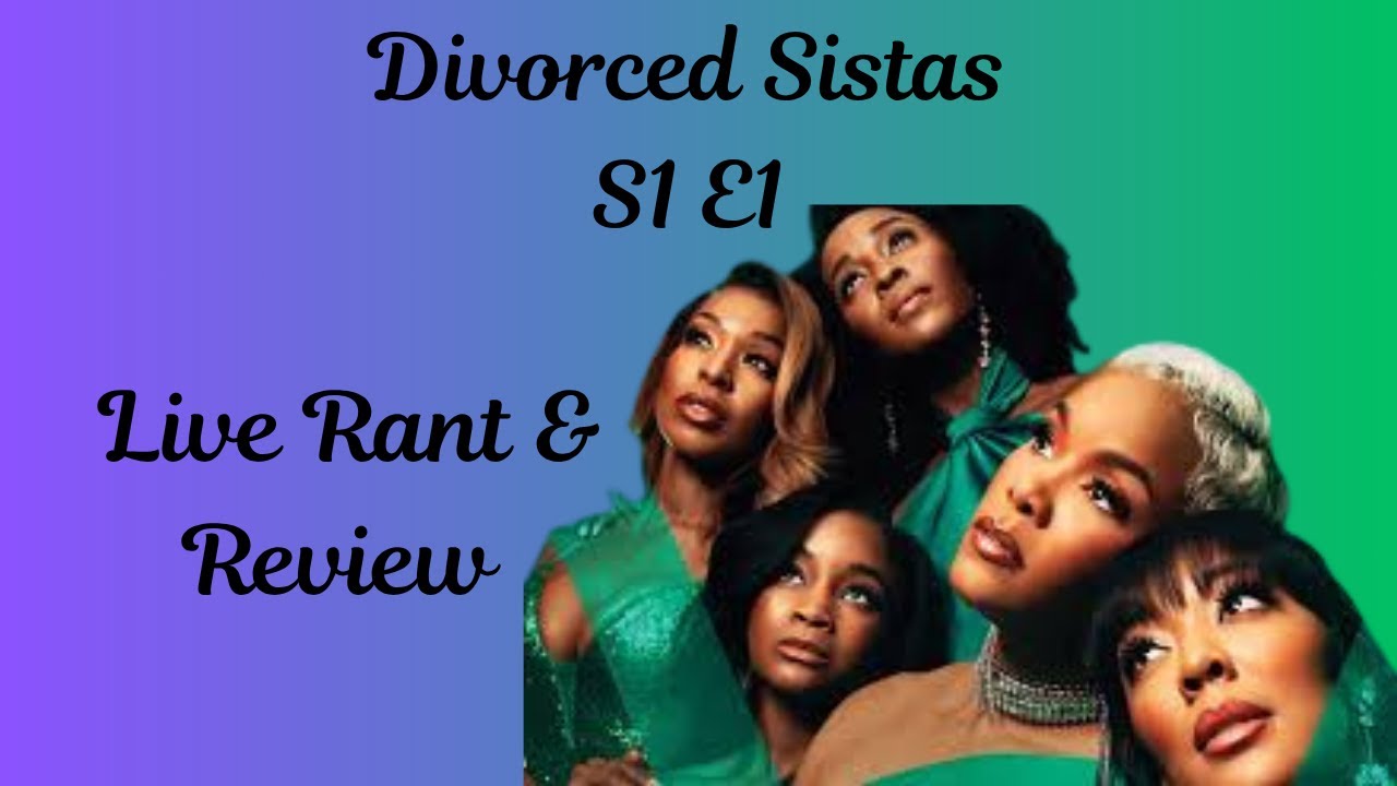 Divorced Sisters S1 E1 Live Rant & Review - YouTube