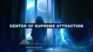 Center of supreme attraction (Energetically programmed audio)