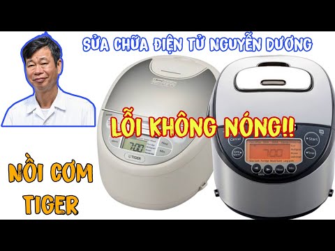 #1 ✅Hướng dẫn sửa nồi cơm điện tử Tiger lỗi có nguồn vào nhưng không nóng, không nấu được cơm? Mới Nhất