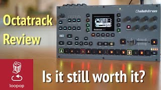 Review: Octatrack at year 8 - Is it still worth it?