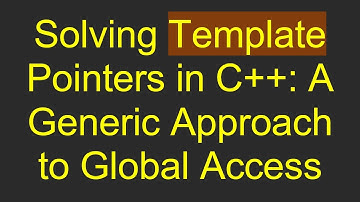 Solving Template Pointers in C+ + : A Generic Approach to Global Access