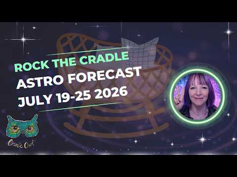 ROCK THE CRADLE | Weekly Astrology Forecast July 19 - July 25 2026