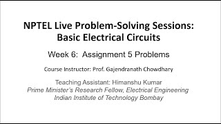 Week 6 (week 5 assignment solution) , NPTEL Live Problem-Solving Sessions: Basic Electrical Circuits