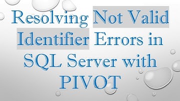 Resolving Not Valid Identifier Errors in SQL Server with PIVOT