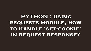 PYTHON : Using requests module, how to handle 