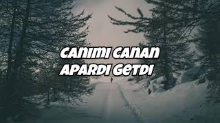 CANIMI CANAN APARDI GETDİ (LYRICS)