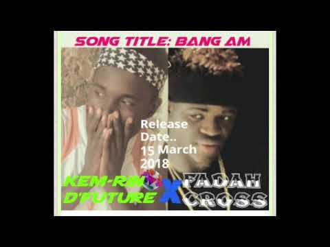 Kem-Rin D'Future X Fadah Cross - Bang Am