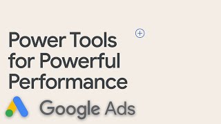 Power Tools for Powerful Performance | Google Ads