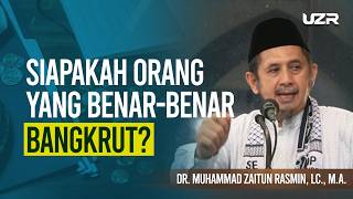 SIAPAKAH ORANG YANG BENAR-BENAR BANGKRUT? | Ustadz Zaitun Rasmin