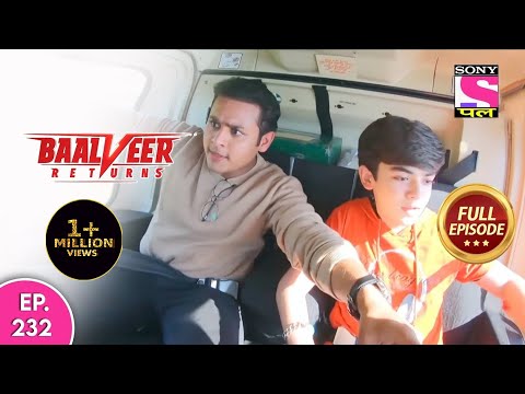 Baalveer Returns | Full Episode | Episode 232  | 15th May, 2021