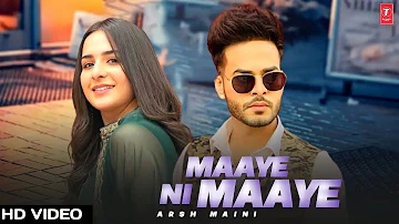 Maaye Ni Maaye : Arsh Maini (Full Video) New Punjabi Song 2022