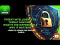 Threat Intelligence vs Threat Hunting: What’s the Difference & Why It Matters!