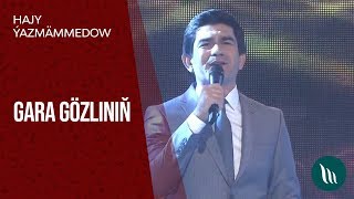 Hajy Ýazmämmedow - Gara gözliniň | 2018 (Konsert)