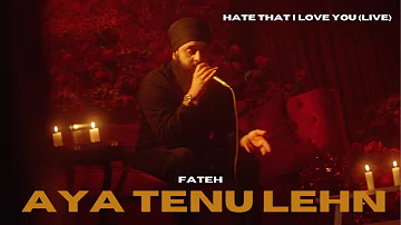 Fateh - Aya Tenu Lehn (LIVE)