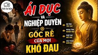 Ái Dục Và Nghiệp Duyên – Gốc Rễ Của Mọi Khổ Đau