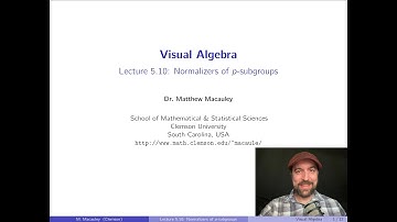 Visual Algebra, Lecture 5.10: Normalizers of p-subgroups