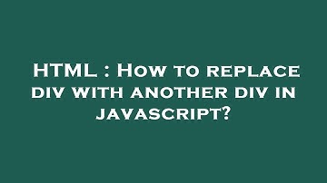 HTML : How to replace div with another div in javascript?