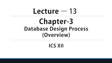 Overview of Database Design Process | Lecture-13 | ICS Part-2
