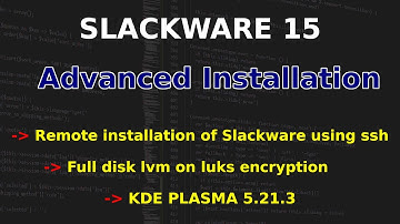 Slackware 15 - Advanced Installation - SSH Remote - Full LVM on LUKS - Plasma 5.21.3