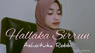 HALLAKA SIRRUN + ASHOITUKA ROBBI (Lirik + Terjemah)  || SITI MAYZUHRA