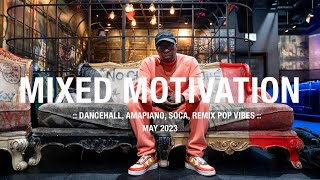 DJ JESTER - MIXED MOTIVATION (MAY 2023) - New Dancehall, Amapiano, Soca, Remix Vibes