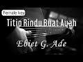 Titip Rindu Buat Ayah - Ebiet G Ade Female Key ( Acoustic Karaoke )