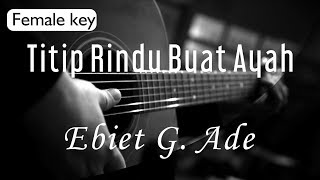 Titip Rindu Buat Ayah - Ebiet G Ade Female Key ( Acoustic Karaoke ) chords