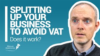 SPLITTING YOUR BUSINESS UP TO AVOID VAT – DOES IT WORK? (UK)