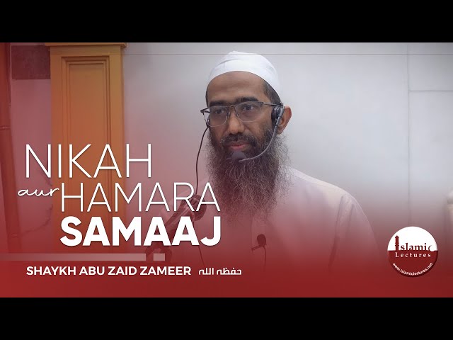 Nikah Aur Hamara Samaaj | Shaykh Abu Zaid Zameer حفظه الله class=