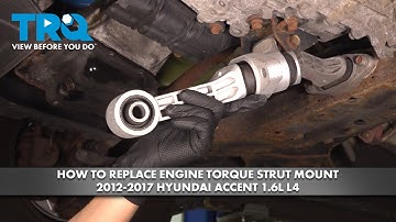 How to Replace Engine Torque Strut Mount 2012-2017 Hyundai Accent 1.6L L4