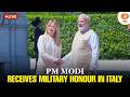 LIVE: PM Modi receives military honour in Italy