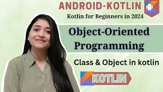 What is Object-Oriented Programming in Kotlin| Classes & Objects in Kotlin 2024 | Android #kotlin