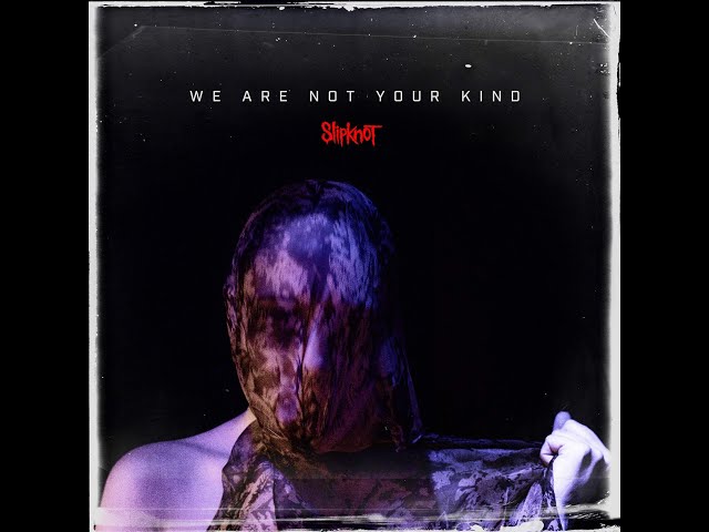 Slipknot - We Are Not Your Kind (Full Album, CD Rip) 2019 class=