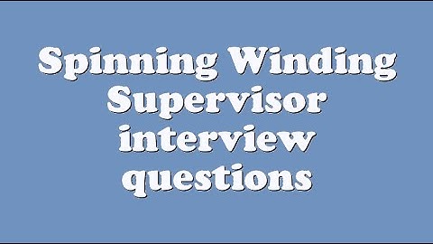 Spinning Winding Supervisor interview questions