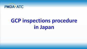 (GCP) GCP Inspections Procedure in Japan - PMDA-ATC E-learning