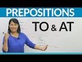 Understanding 'To' and 'At' Prepositions
