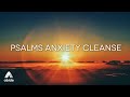 Psalms Anxiety Cleanse + Calm Music | Release Overthinking, Worry, Stress, Inner Conflict & Struggle