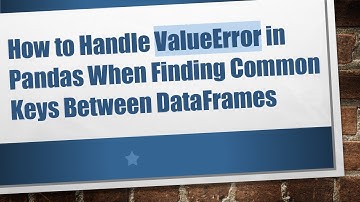 How to Handle ValueError in Pandas When Finding Common Keys Between DataFrames